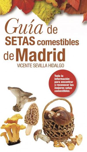 Guia de Setas Comestibles de Madrid. 2015. illu. (col.) 184 p. gr8vo. Paper bd. In Spanish.