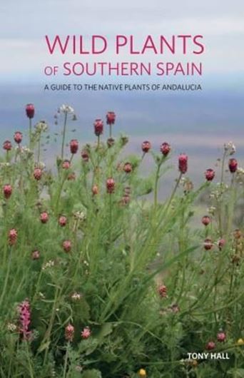Wild Plants of Southern Spain. A Guide to the Native Plants of Andalucia. 2017. 600 col. photogr. 500 col. distr. maps. 351 p. Paper bd.