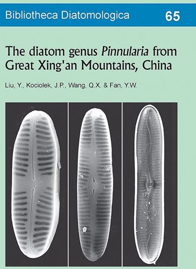 The diatom genus Pinnularia from Great Xing'an Mountains, China. 2018. (Bibliotheca Diatomologica, Volume 65). 1 fig. 112 pls. 298 p. Paper bd. - In English.