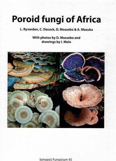 Poroid Fungi of Africa. With photogr. by D. Mossebo and drawings by I. Melo. 2022. (Synopsis Fungorum, 45). illus. (col.). 271 p. 4to. Hardcover,