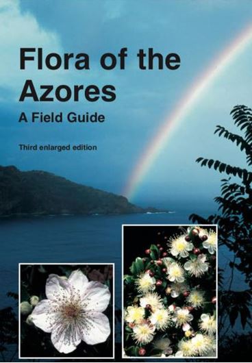 Flora of the Azores. A Field Guide. 3rd enlarged edition. 2021. 645 col. photogr. 445 p. gr8vo. Hardcover.