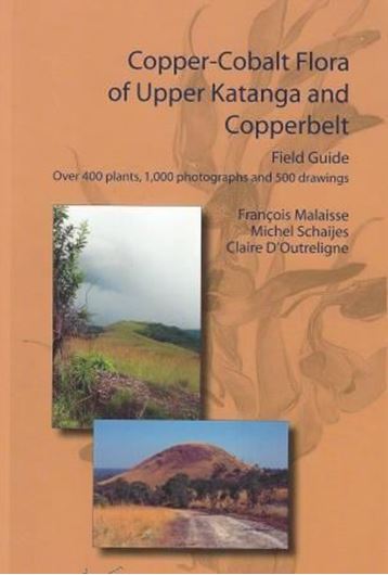 Copper- Cobalt Flora of the Upper Katanga and Copperbelt: Field Guide. 2016. approx. 1000 col. figs. 500 line figs. 422 p. gr8vo. Paper bd.