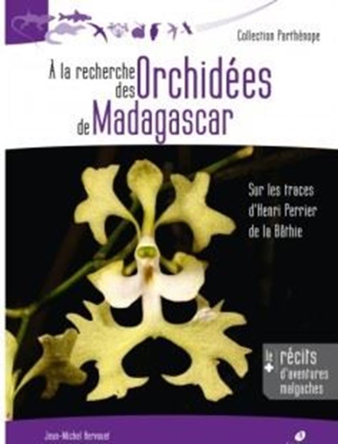 A la recherche des Orchidées de Madagascar. Sur les traces d'Henri Perrier de la Bathi. 2018. (Collection Parthenope). 750 col. photogr. 504 p. gr8vo. Paper bd.- In French.