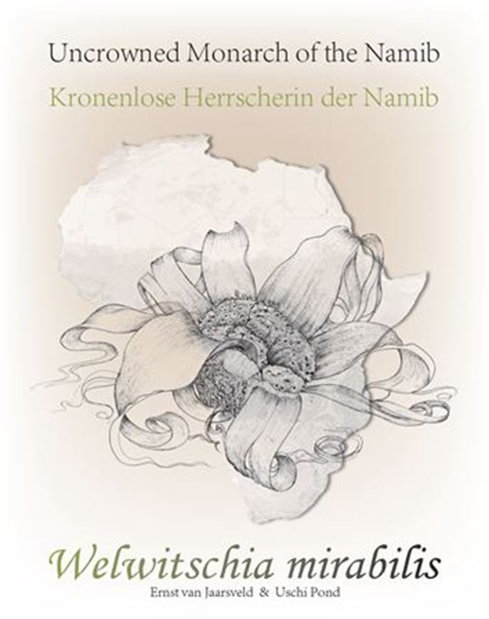 Uncrowned Monarch of the Namib - Welwitschia mirabilis. 2013. illus. 280 p. 4to. Hardcover.- 25x32 cm. Bilingual (English / German).