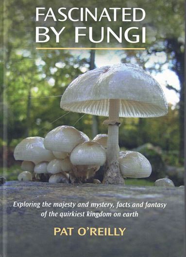 Fascinated by Fungi: exploring the majesty and mystery, facts and fantasy of the quirkiest kingdom on earth. 2016. (Reprint 2022). illus. 448 p. gr8vo. Hardcover.