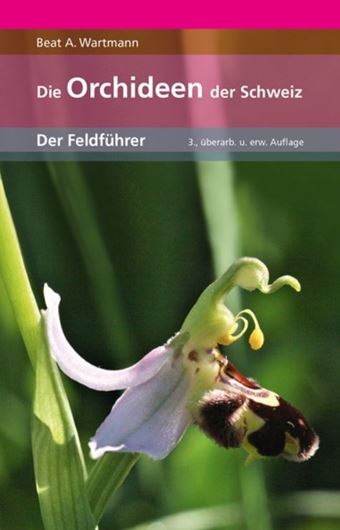 Die Orchideen der Schweiz. Ein Feldführer. 3te erweiterte Auflage. 2020. illus. 249 S. Broschiert.