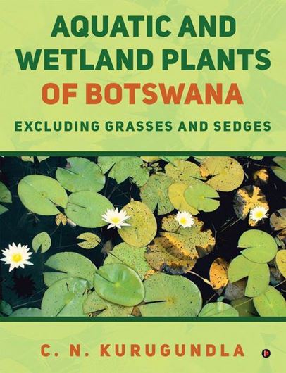 Aquatic and Wetland Plants of Botswana Exclusing Grasses and Sedges. 2023. illus. (col.) 256 p. gr8vo. Hardcover.