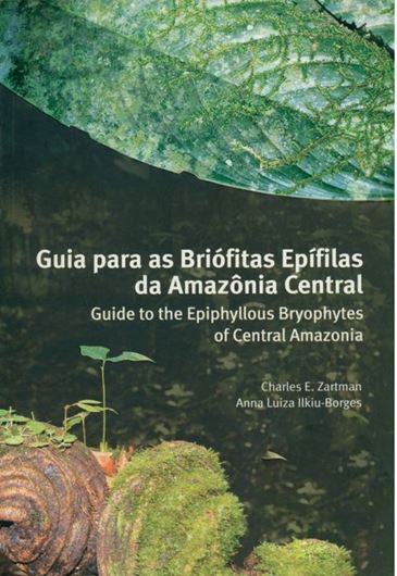 Guia para as briofitas epifilas da Amazonia central / Guide to the epiphyllous bryophytes of ventral Amazonia. 2007. illus. 140 p. gr8vo. Paper bound. - Bilingual (Portuguese / English).