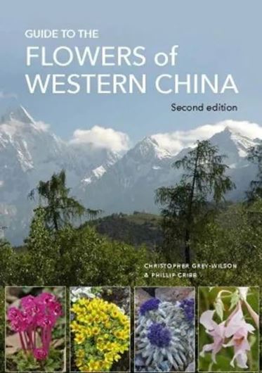 Guide to the Flowers of Western China. 2nd rev. ed. 2023.  illus. (col.). VIII, 695 p. gr8vo. Hardcover.