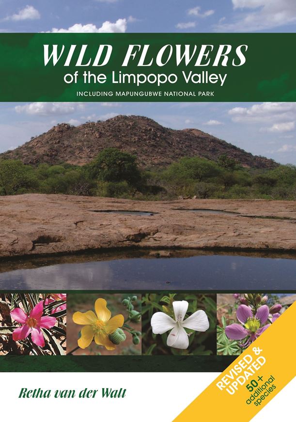 Wild Flowers of the Limpopo Valley including Mapungubwe National Park. Second updated and revised edition. 2023. over 700 colour photgraphs. distribution maps. line drawings. 464 p. gr8vo. Softcover.