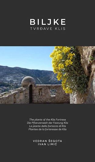 Biljk trvdave Klis /The plants of the Klis Fortress/ Die Pflanzenwelt der Festung Klis/ Le nte de la fortezza Klis / Pantes de la fortresse de Klis. 2018. illus. (col.). 204 p. - In 5 languages.
