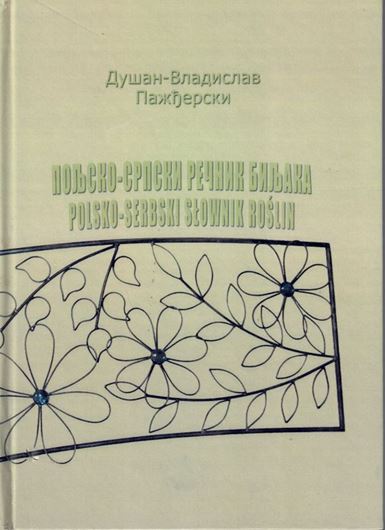 Poljsko - Srpski Recnik Biljaka - Polsko-Serbskochorawacki Slownik Roslin (Polish-Serbian Dictionary of Plants). 2009. 383 p. Hardcover. - Latin - Polish - Serbian index.