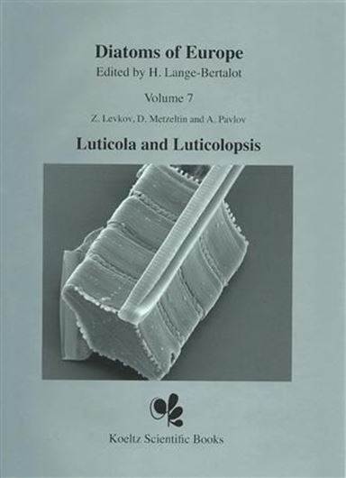 Diatoms of the European Inland Waters and Comparable Habitats. Ed. by H. Lange - Bertalot: Volume 07: Levkov, Z., D.Metzeltin and A. Pavlov: Luticola and Luticolopsis. 2013. 18 & 203 photogr. pls. (mostly SEM, and some LM). 697 p. gr8vo. Hardcover. (ISBN 978-3-87429-439-3)