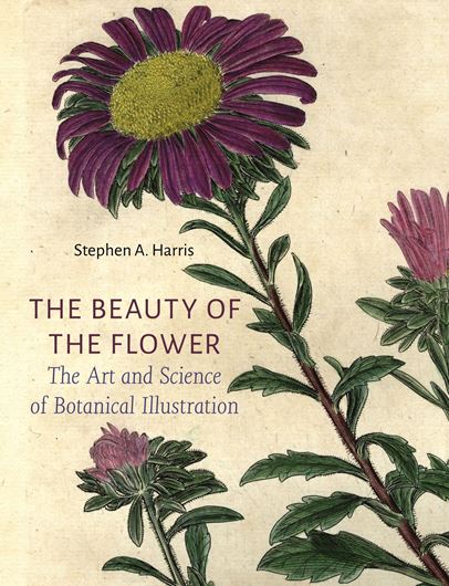 The Beauty of the Flowers. The Art and Science of Botanical Illustration. 2024. 60 figs. 80 col. pls. 336 p. Hardcover.