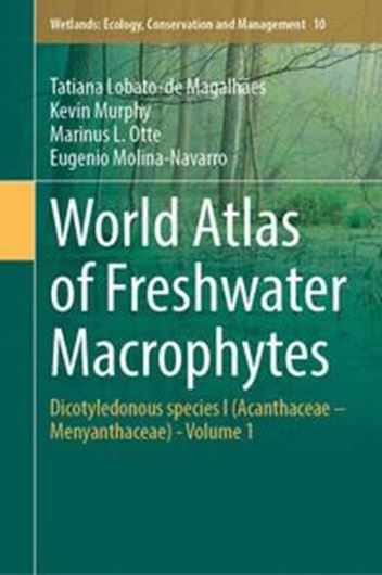 World Atlas of Freshwater Macrophytes. Volume 1: Dicotyledonous species 1: Acanthaceae - Menyanthaceae. 2024. (Wetlands: Ecology, Conservation and Management, 1). 850 figs. (b/w). XV, 385 p. gr8vo. Hardcover.