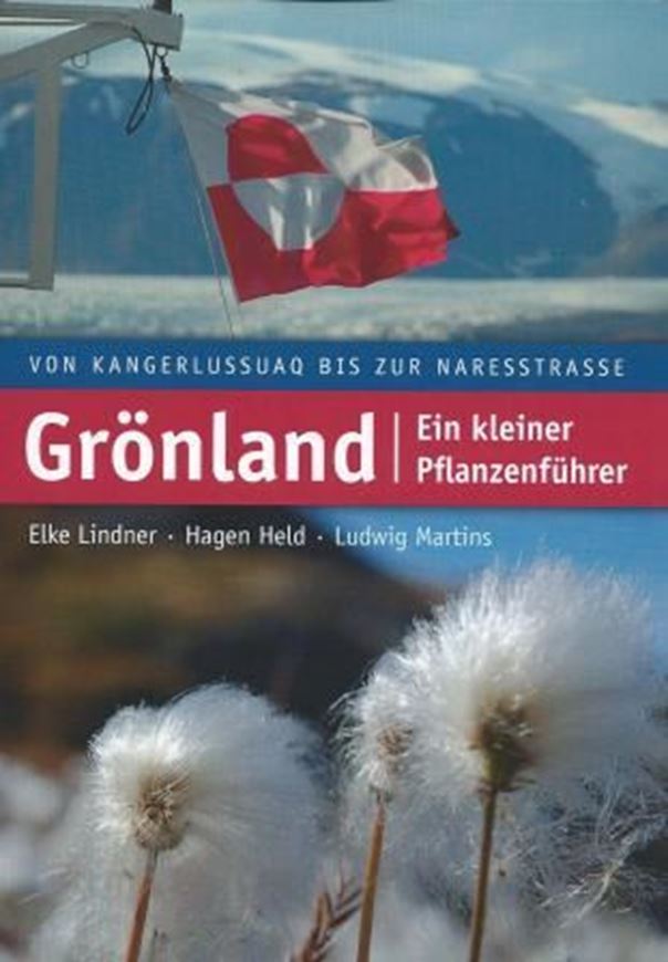  Grönland - Ein kleiner Pflanzenführer. Von Kangerlussuaq bis zur Naresstrasse. Viele Farb - photographien. VIII, 268 S. gr8vo. Broschiert.