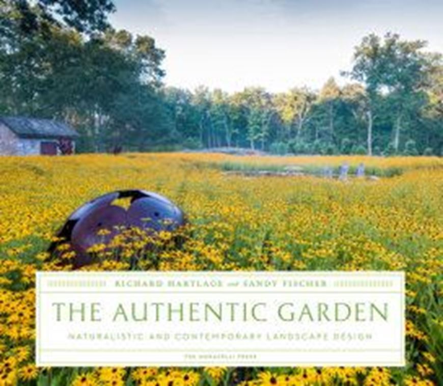 The Authentic Garden. Naturalistic and Contemporary Landscape Design. 2015. illus.(col.) 224 p. gr8vo. Hardcover.