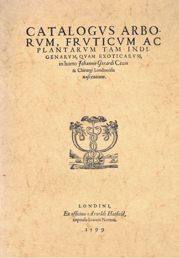Catalogus Arborum, Fructicum Ac Plantarum Tam Indigenarum, in Horto Johannis Gerardi Ciuis & Chirurgi Londinensis nascentium. 1599. (Facsimile 1962). IV, 22 p. 4to. Paper bd.