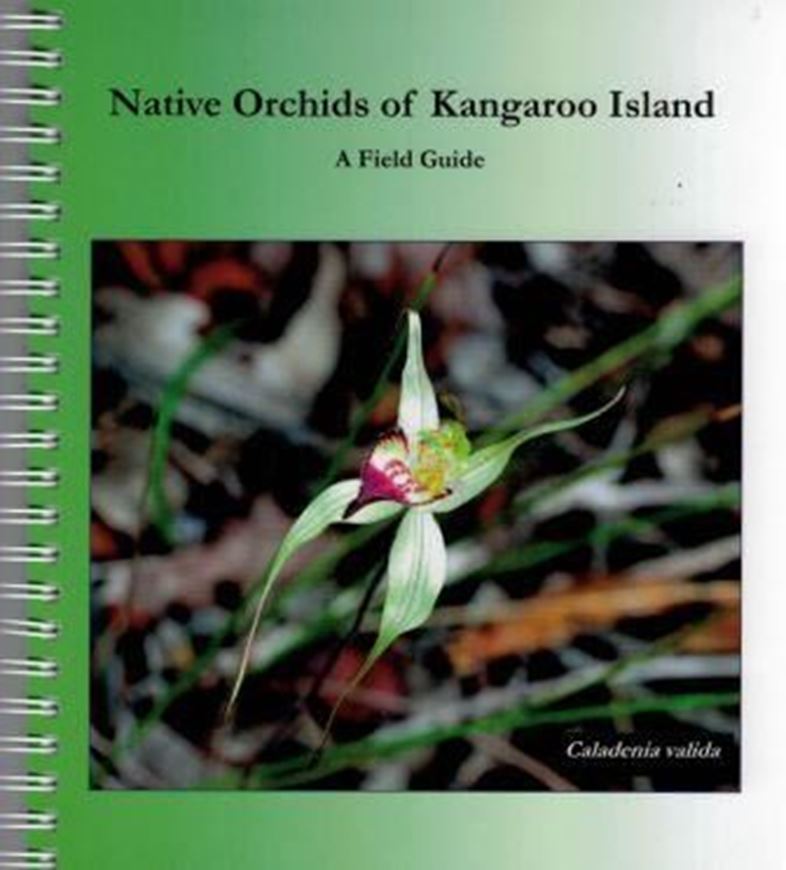 Native Orchids of Kangaroo Island: a field guide. 2017. col. photogr. col. map. VI, 154 p. gr8vo. Spiral bd.