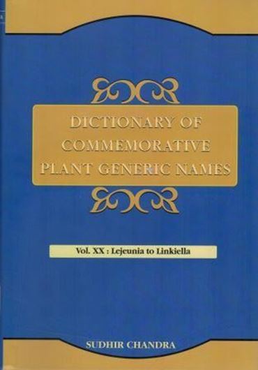 Dictionary of Commemorative Plant Generic Names. Vol.20: Lejeunia to Linkiella. 2018. 404 p. gr8vo. Hardcover.