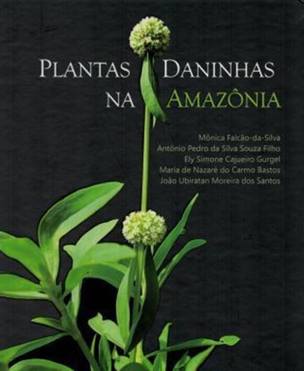 Plantas Daninhas na Amazonia. 2016. Many col.photogr. 186 p. 4to. Hardcover.- In Portuguese, with Latin nomenclature.