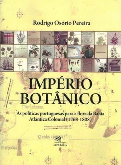 O imperio botanico: as politicas portuguesas para a flora de Bahio Atlantica Colonial (1768 - 1808). 2016. 5 maps. 386 p. gr8vo. Paper bd. - In Portuguese.