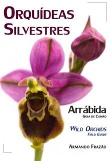 Orquideas Silvestres da Arrabida. Guia de Campo. / Wild Orchids. Field Guide. 2020. many col. photogt. 172 p. gr8vo. Softcover.- Bilingual (Portuguese / English).