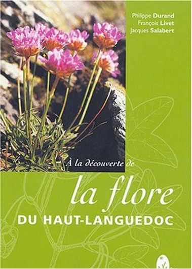 A la découverte de la flore du Haut-Languedoc. 2004. illus. 382 p. gr8vo. Paper bd.- In French.