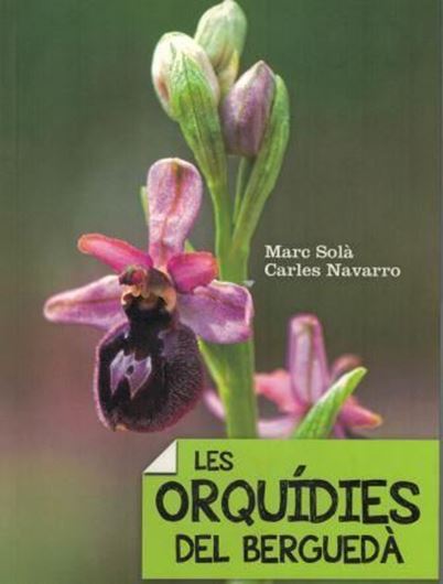 Les orquidies del Berguedà. 2015. (El Tinter, 135). 162 col. figs. 106 p. gr8vo. - Catalan, with Latin nomenclature.