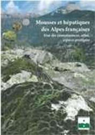 Mousses et Hépatiques des Alpes francaises: état des connaissances, atlas, espèces protégées. 2018. 240 p. 4to.