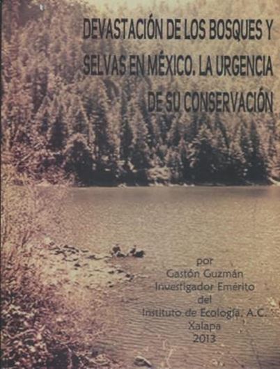Devastacion de los Bosques y Selvas de Mexico. La Urgencia de su Conservacion. 2013. 85 (partly col.) photogr. 68 p. Paper bd. - In Spanish.