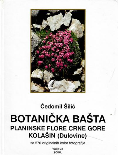 Botanicka basta planinske flore Crne Gore Kolasin (Dulovine): sa cca 570 originalnih kolor fotografija. 2006. 570 col. photogr. 292 p. gr8vo. Hardcover.- In Montenegrin, with Latin nomenclature and Latin species index.