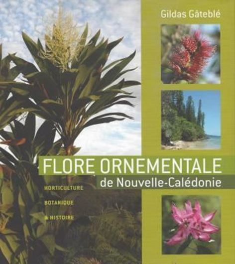 Flore Ornementale de Nouvelle Calédonie: Horticulture, Botanique & Histoire. 2016. 1700 col. figs. 624 p. gr8vo. Hardcover.