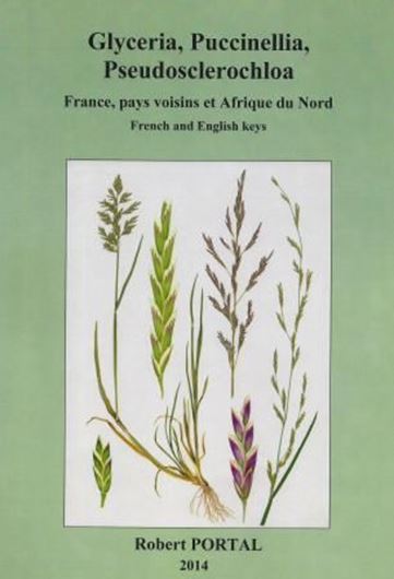 Glyceria, Puccinellia, Pseudosclerochloa. France, pays voisins et Afrique du Nord. With French and English Keys. 2014. Many line drawings. 149 p. 4to. Paper bd.