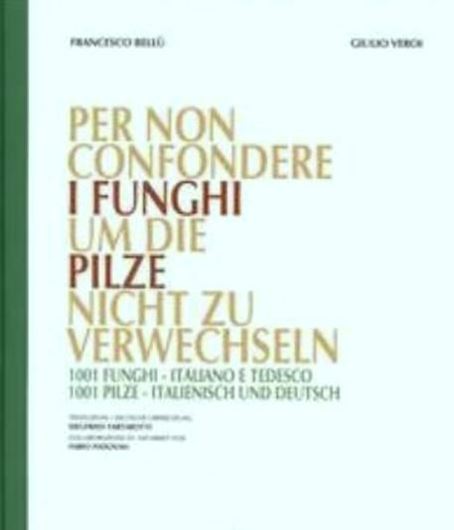 Per non confendere i funghi/ Um die Pilze nicht zu verwechseln. 2015. 1001 farbige Fig. XLVIII, 607 p. 4to. Hardcover. - Bilingual (Italian & German).