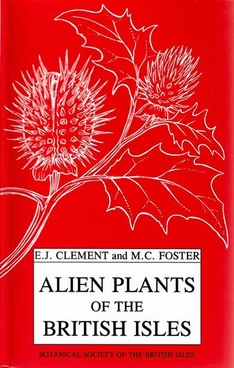 Alien Plants of the British Isles. A provisional catalogue of vascular plants (excluding grasses). With guidance on nomenclature by D. H. Kent. 1994. XVIII, 590 p. 8vo. Paper bd.