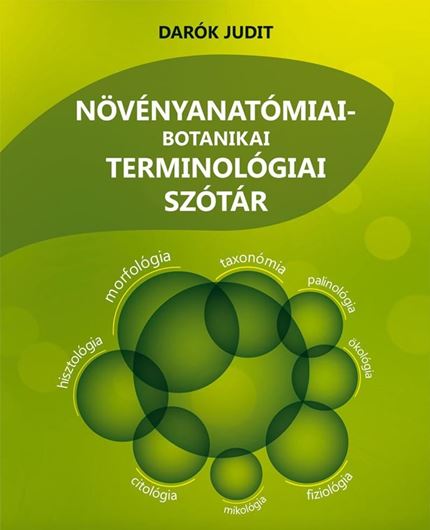Növenyanatomiai-botanikai terminologiai szotar (Anatomical-botanical terminological dictionary). 2011. illus. I, 431 p. gr8vo.- In Hungarian.