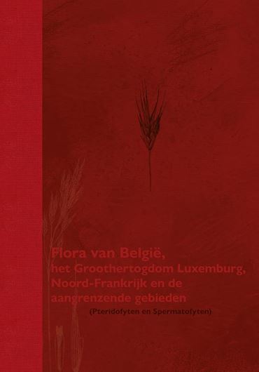 Flora van Belgie, het Groothertogdom Luxemburg, Noord . Frankrijk en de angrenzende Gebieden. 4th rev. & augmented ed. 2023. illus. (=line drawings). 898 p. gr8vo. Paper bd. - In Dutch, with Latin nomenclature.