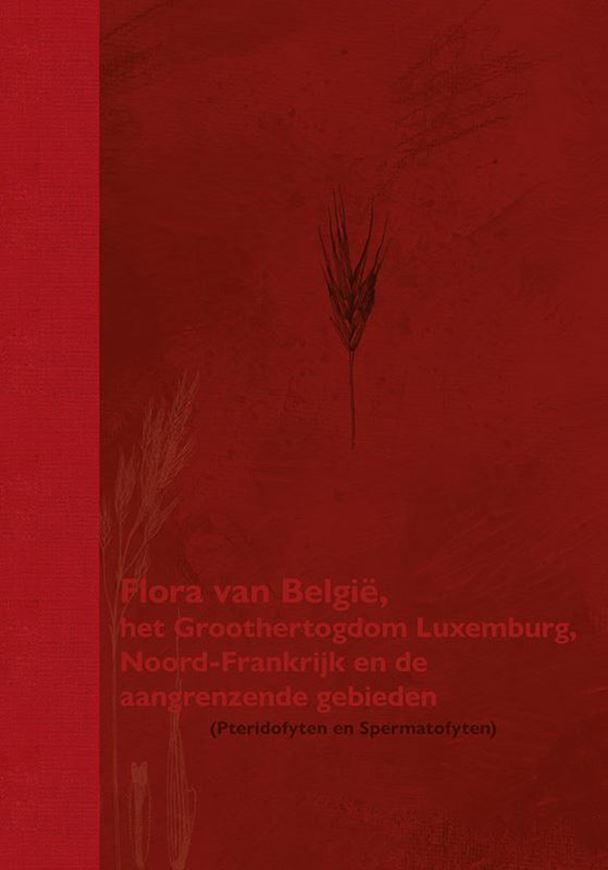 Flora van Belgie, het Groothertogdom Luxemburg, Noord . Frankrijk en de angrenzende Gebieden. 4th rev. & augmented ed. 2023. illus. (=line drawings). 898 p. gr8vo. Paper bd. - In Dutch, with Latin nomenclature.