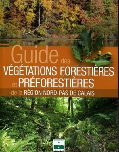 Guide des Végétations Forestières et Préforestières de la Région Nord - Pas de Calais. 2010. illus. 522 p. 4to. Paper bd.