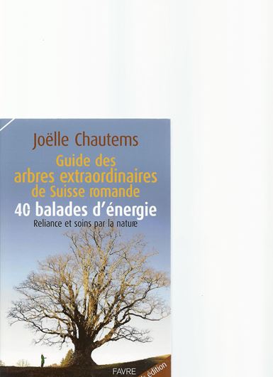Guide des arbres extraordinaires de Suisse Romande. 2016. illus. 317 p.