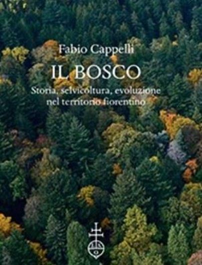  Il Bosco. Storia, Selvicultura, Evoluzione nel Territorio Fiorentino. 2016. U(Giardini e Paesaggio, 48). 86 col. figs. VIII, 190 p. gr8vo. Paper bd. - In Italian.
