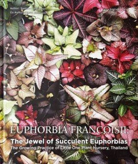 Euphorbia francoisii - The Jewel of Succulent Euphorbias. The Growing Practices at Little One Plant Nursery. 2018. illus. 128 p. lex8vo. Hardcover. - In English.
