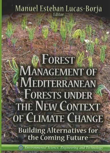  Forest Management of Mediterranean Forests under the New Context of Climate Change: Building Alternatives for the Coming Future. 2013. (Environm. Science, Engineering and  Technology). VI, 189 p. gr8vo. Hardcover.