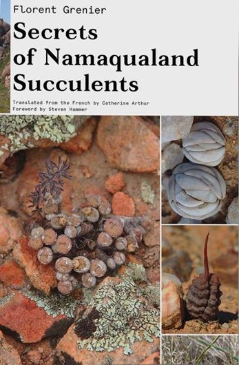 Secrets of Namaqualand Succulents. Translated from the French by Catherine Arthur. 2019. 1126 col. photogr. 1 col. map. 352 p. gr8vo. Hardcover.