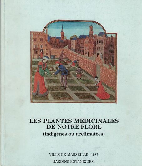 Plantes (Les...) Médicinales de Notre Flore (Indigènes ou acclimatisées). 1987. Exposition permanente, Marseille. illus. (b/w). 72 p. 4to. Paper bd.