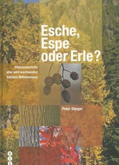 Esche, Espe oder Erle? Pflanzenporträts aller wild wachsenden Gehölze Mitteleuropas. 2014. illus. 728 S. 4to. Hardcover.