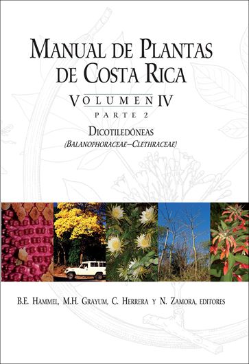 Manual de Plantas de Costa Rica. Volume IV:2: Dicotiledóneas (Balanophoraceae - Clethraceae). 2020. (Monogr. Syst. Bot. Missouri B. Gdn., 138). 8 col. pls. 33 b/w photogr. 213 line figs. 544 p. gr8vo. Hardcover.