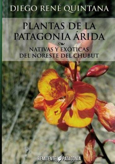 Plantas de la Patagonica arida: nativas y exoticas del noroeste del Chubut. 2015. illus. 292 p. gr8vo. Paper bd. - In Spanish.