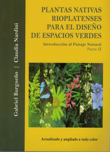 Plantas Nativas Rioplatenses para el Diseno de Espacios Verdes: Introduccion al Paisaje Natural, Volume 2. ca 400 col. figs. XXVIII, 272 p. Paper bd.